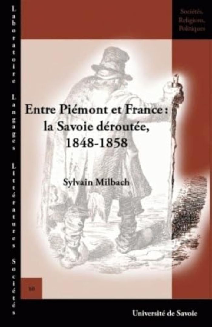 Couverture du livre « ENTRE PIEMONT ET FRANCE - LA SAVOIE DEROUTEE, 1848-1858 » de Sylvain Milbach, librairie Les Contes Infusés à Corte