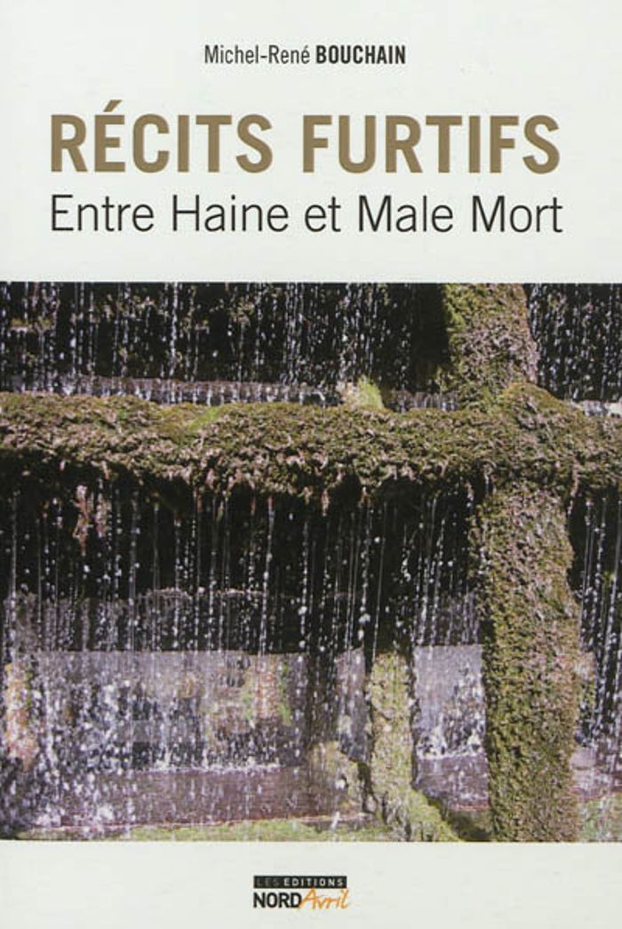 Couverture du livre « RECITS FURTIFS, ENTRE HAINE ET MALE MORT » de Michel Rene Bouchain, librairie Les Contes Infusés à Corte