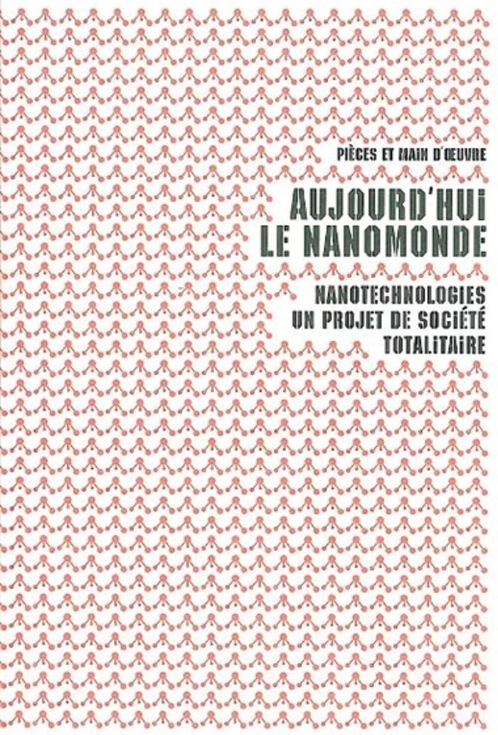 Couverture du livre « AUJOURD'HUI LE NANOMONDE - NANOTECHNOLOGIES : UN PROJET DE SOCIETE TOTALITAIRE » de Pieces Et Main D'Oeu, librairie Les Contes Infusés à Corte