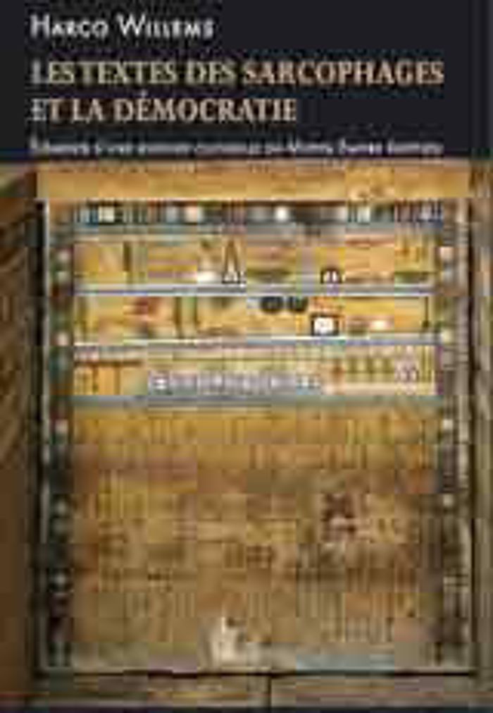 Couverture du livre « LES TEXTES DES SARCOPHAGES ET LA DEMOCRATIE. - ELEMENTS DUNE HISTOIRE CULTURELLE DU MOYEN EMPIRE EGY » de Harco Willems, librairie Les Contes Infusés à Corte