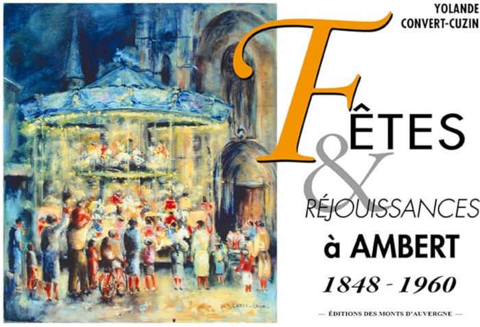 Couverture du livre « FETES ET REJOUISSANCES A AMBERT, 1848-1960 », librairie Les Contes Infusés à Corte