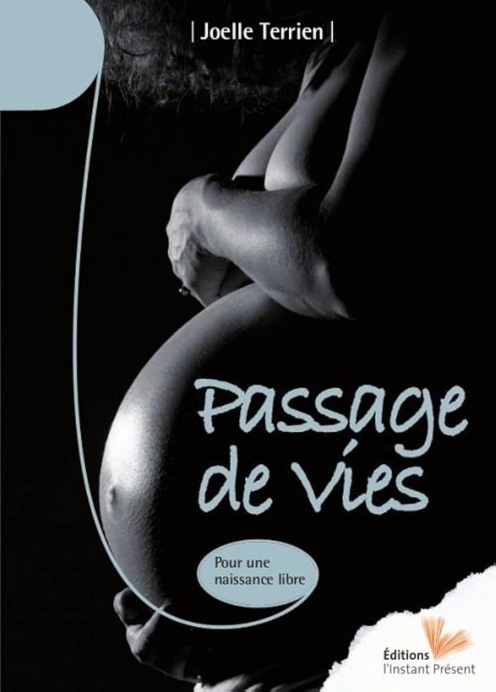 Couverture du livre « PASSAGE DE VIES - POUR UNE NAISSANCE LIBRE » de Joelle Terrien, librairie Les Contes Infusés à Corte