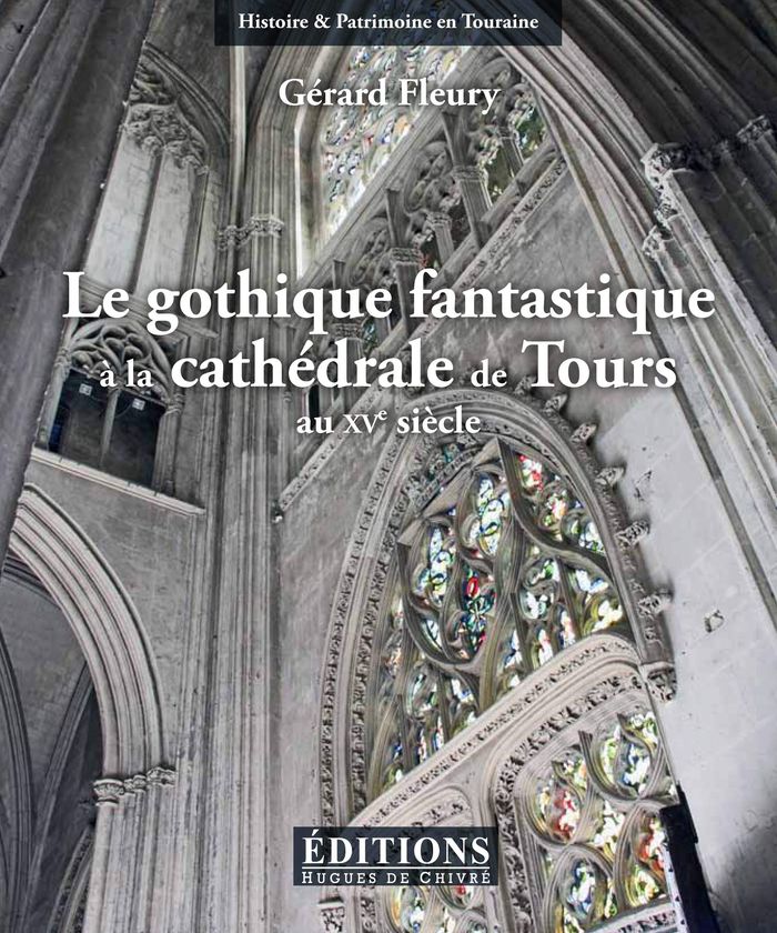 Couverture du livre « LE GOTHIQUE FANTASTIQUE A LA CATHEDRALE DE TOURS AU XVE SIECLE - LES OEUVRES SCULPTEES IMAGEES DE LA » de Gerard Fleury, librairie Les Contes Infusés à Corte