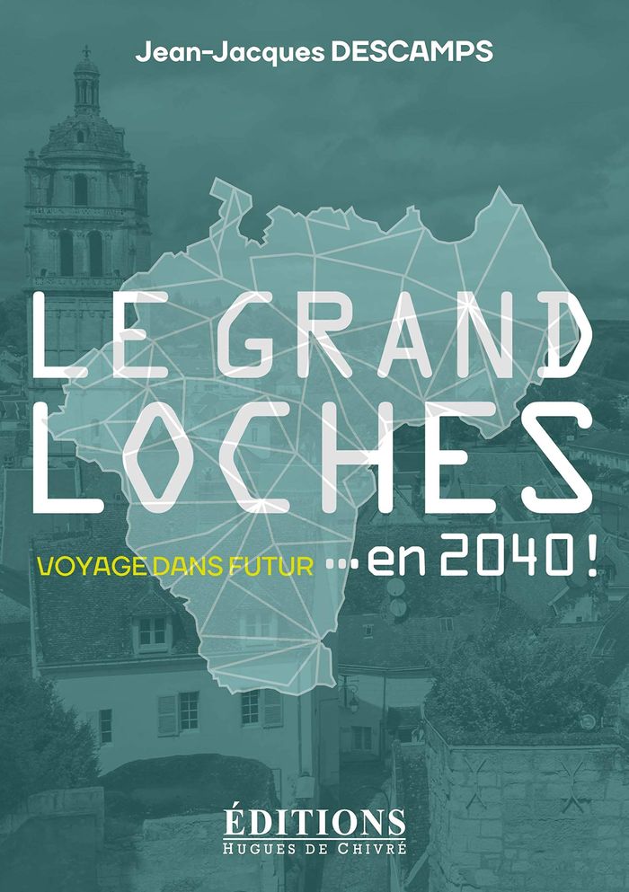 Couverture du livre « LE GRAND LOCHES EN 2040 ! - VOYAGE DANS LE FUTUR », librairie Les Contes Infusés à Corte