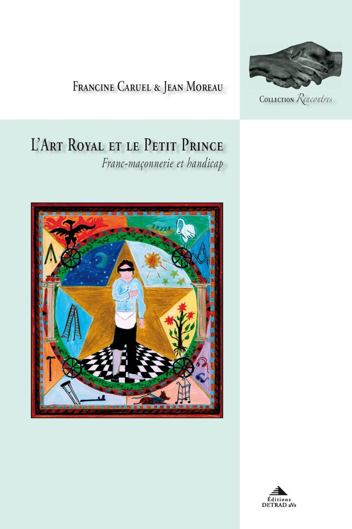 Couverture du livre « L'ART ROYAL ET LE PETIT PRINCE - FRANC-MACONNERIE ET HANDICAP » de Francine Caruel, librairie Les Contes Infusés à Corte