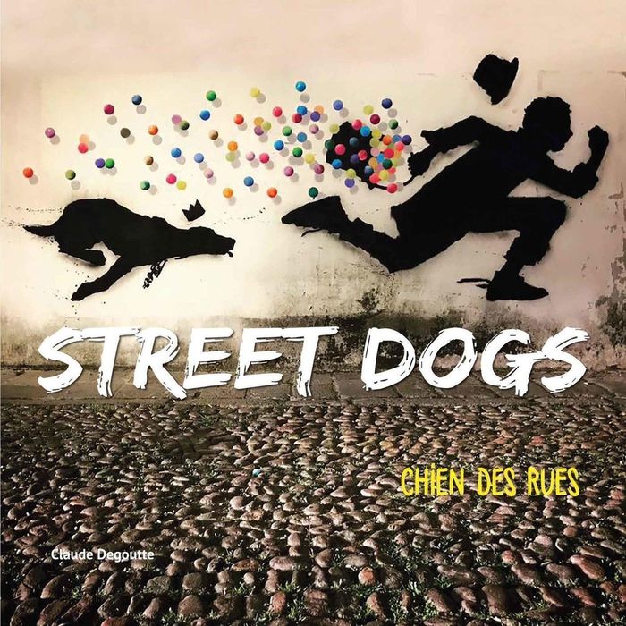 Couverture du livre « STREET DOGS - CHIENS DES RUES » de Claude Degoutte, librairie Les Contes Infusés à Corte