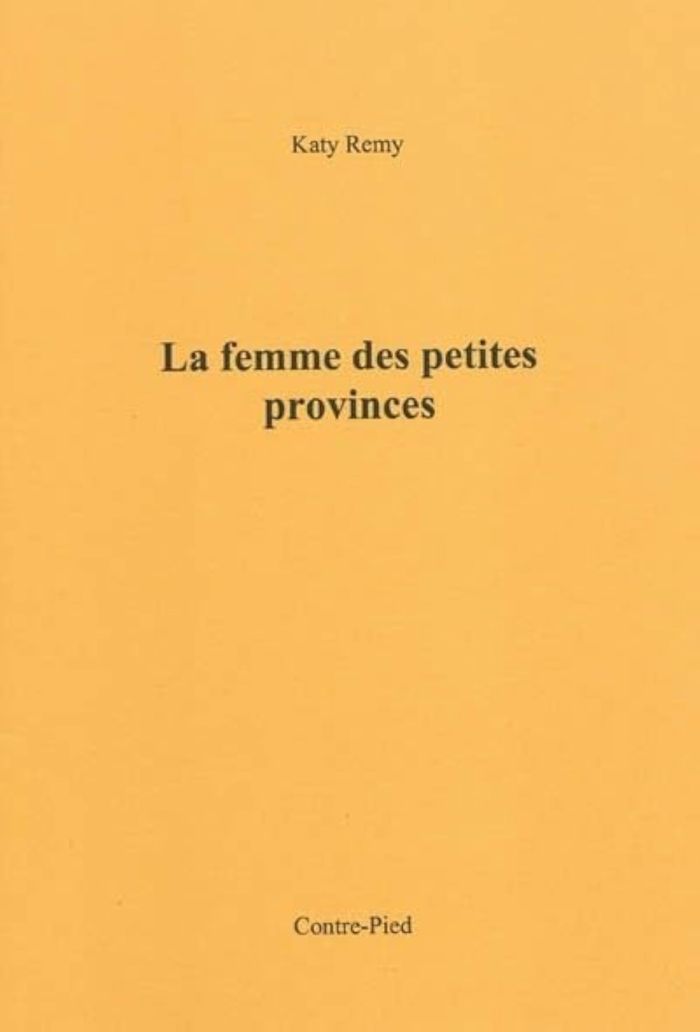 Couverture du livre « LA FEMME DES PETITES PROVINCES » de Remy Katy, librairie Les Contes Infusés à Corte