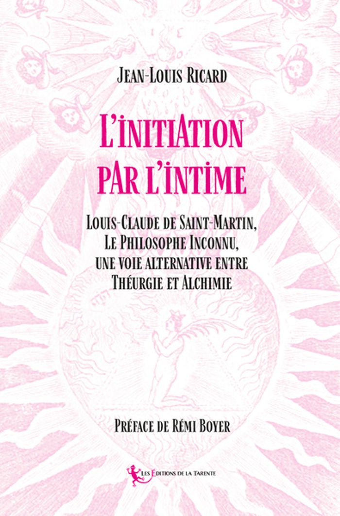 Couverture du livre « INITIATION PAR L'INTIME - LOUIS-CLAUDE DE SAINT-MARTIN, LE PHILOSOPHE INCONNU,  UNE VOIE ALTERNATIVE » de Ricard/boyer, librairie Les Contes Infusés à Corte