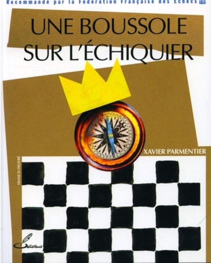 Couverture du livre « UNE BOUSSOLE SUR L'ECHIQUIER - RECOMMANDE PAR LA FEDERATION FRANCAISE DES ECHECS (FFE) » de Parmentier/delivre, librairie Les Contes Infusés à Corte