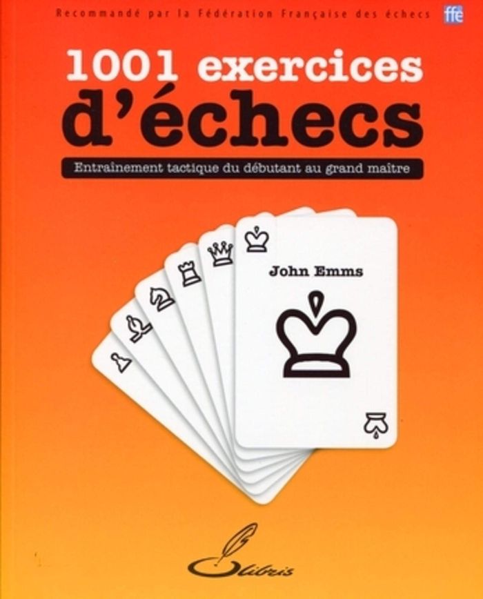 Couverture du livre « 1001 EXERCICES D'ECHECS - ENTRAINEMENT TACTIQUE DU DEBUTANT AU GRAND MAITRE. » de John Emms, librairie Les Contes Infusés à Corte