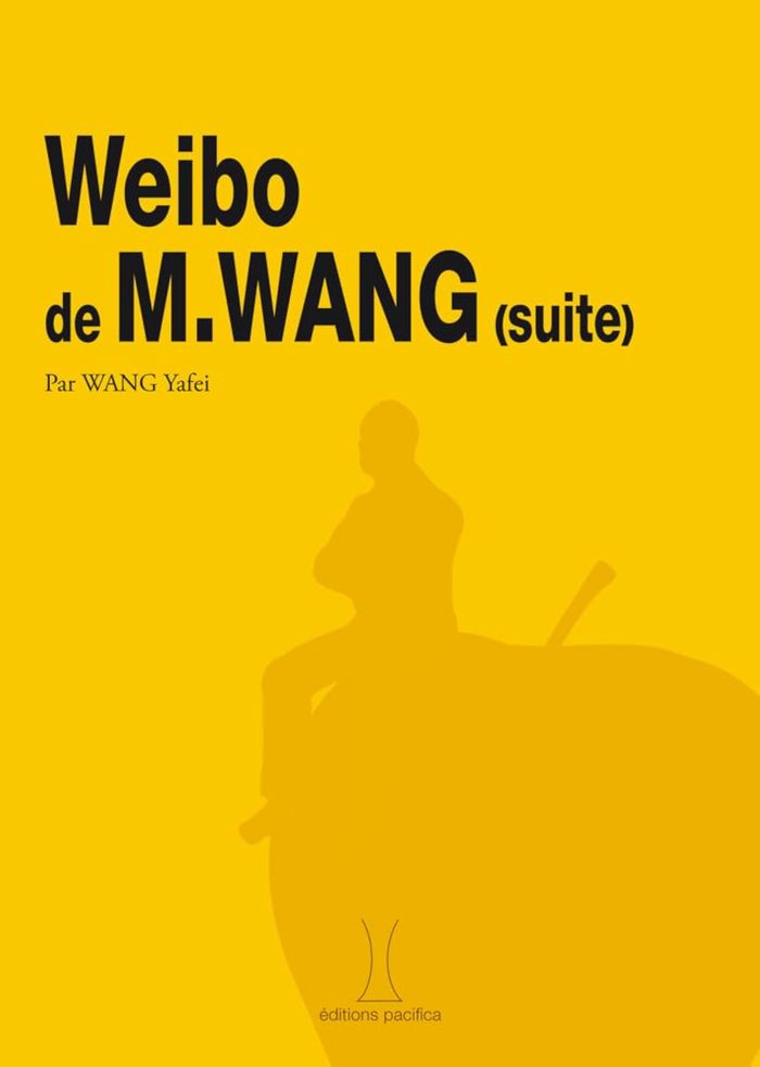 Couverture du livre « WEIBO DE MONSIEUR WANG (SUITE) » de Yafei Wang, librairie Les Contes Infusés à Corte