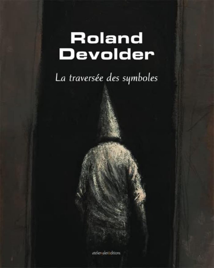 Couverture du livre « ROLAND DEVOLDER - LA TRAVERSEE DES SYMBOLES », librairie Les Contes Infusés à Corte