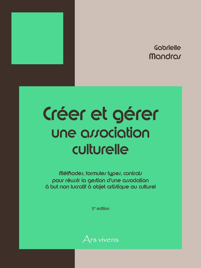 Couverture du livre « CREER ET GERER UNE ASSOCIATION CULTURELLE - STATUTS, FORMULES TYPES, CONTRATS POUR LA GESTION D'UNE » de Gabrielle Mandras, librairie Les Contes Infusés à Corte