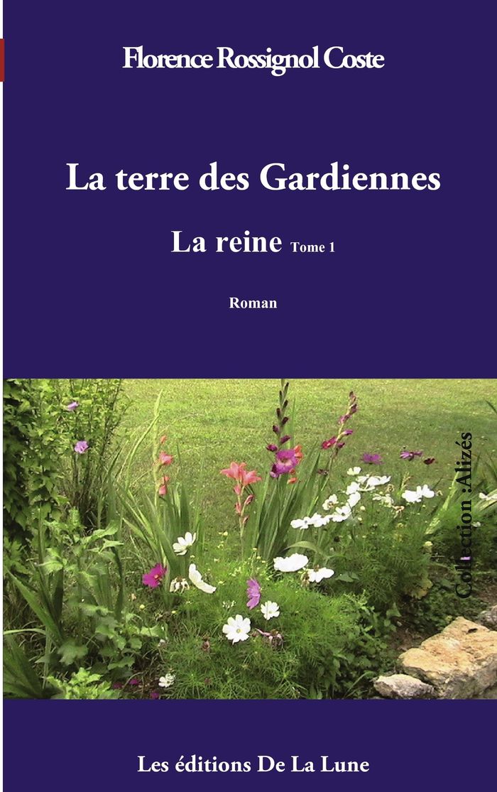 Couverture du livre « LA TERRE DES GARDIENNES - LA REINE » de Rossignol Coste F., librairie Les Contes Infusés à Corte