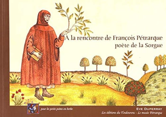 Couverture du livre « A LA RENCONTRE DE FRANCOIS PETRARQUE, POETE DE LA SORGUE », librairie Les Contes Infusés à Corte