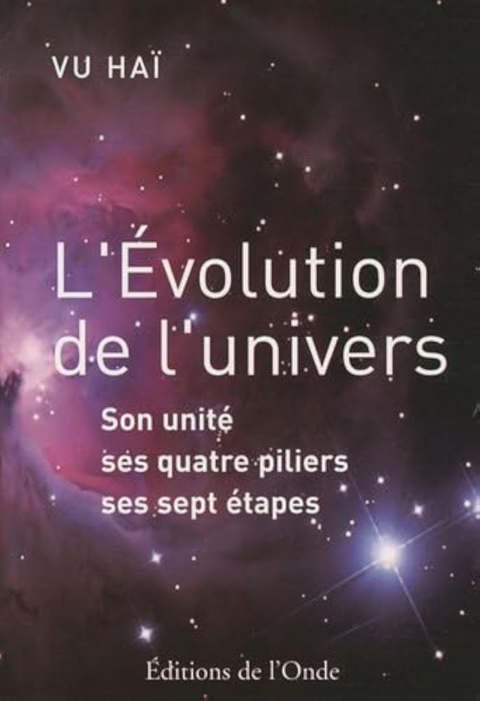 Couverture du livre « L'EVOLUTION DE L'UNIVERS - SON UNITE, SES QUATRE PILIERS, SES SEPT ETAPES » de Hai Vu, librairie Les Contes Infusés à Corte