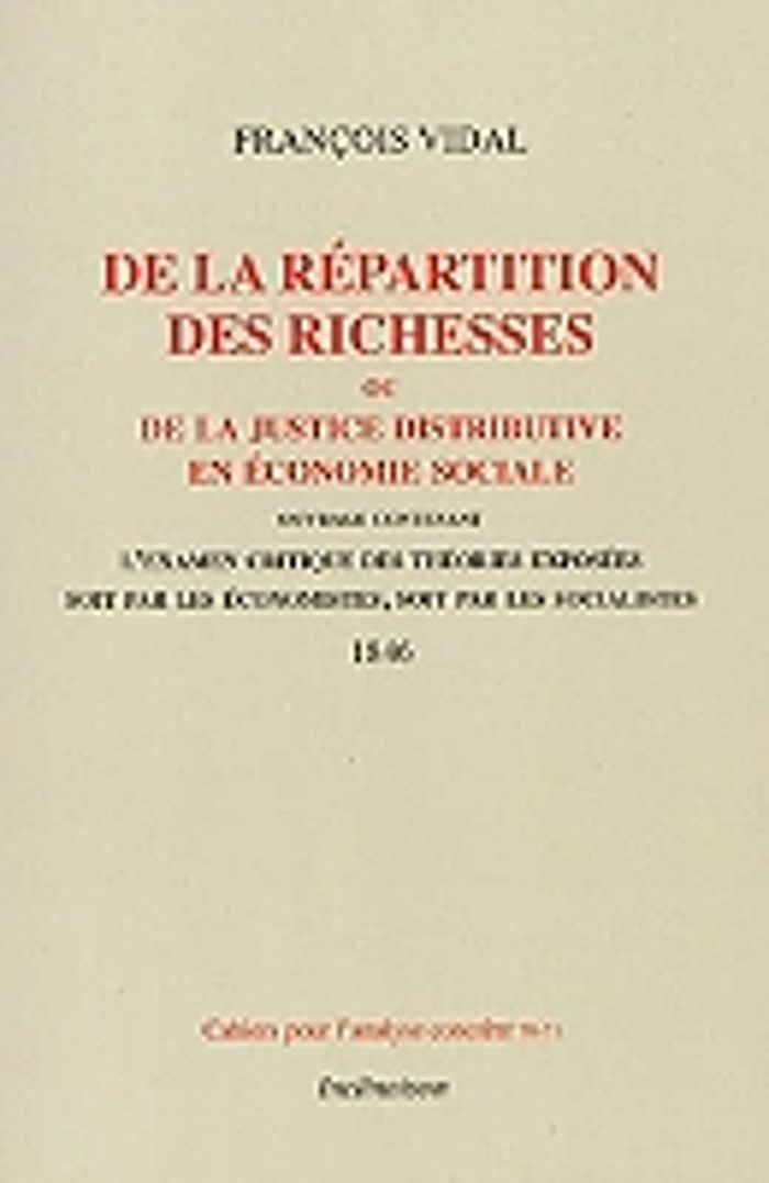 Couverture du livre « DE LA REPARTITION DES RICHESSES, OU DE LA JUSTICE DISTRIBUTIVE EN ECONOMIE SOCIALE, 1846 - L'EXAMEN » de Francois Vidal, librairie Les Contes Infusés à Corte