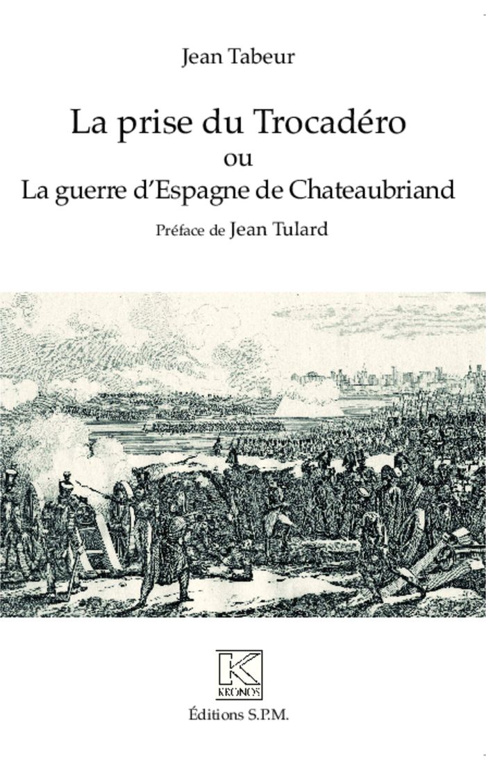 Couverture du livre « LA PRISE DU TROCADERO OU LA GUERRE D'ESPAGNE DE CHATEAUBRIAND - KRONOS N 83 » de Jean Tabeur, librairie Les Contes Infusés à Corte