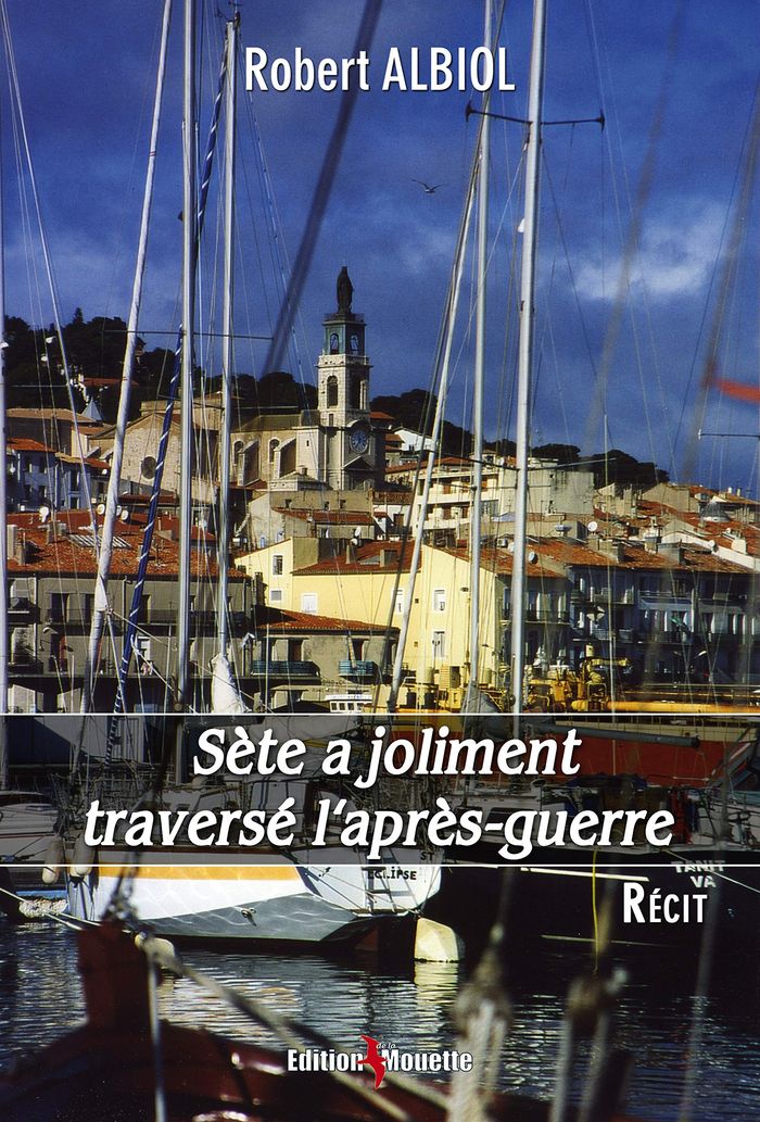 Couverture du livre « SETE A JOLIMENT TRAVERSE L'APRES-GUERRE », librairie Les Contes Infusés à Corte