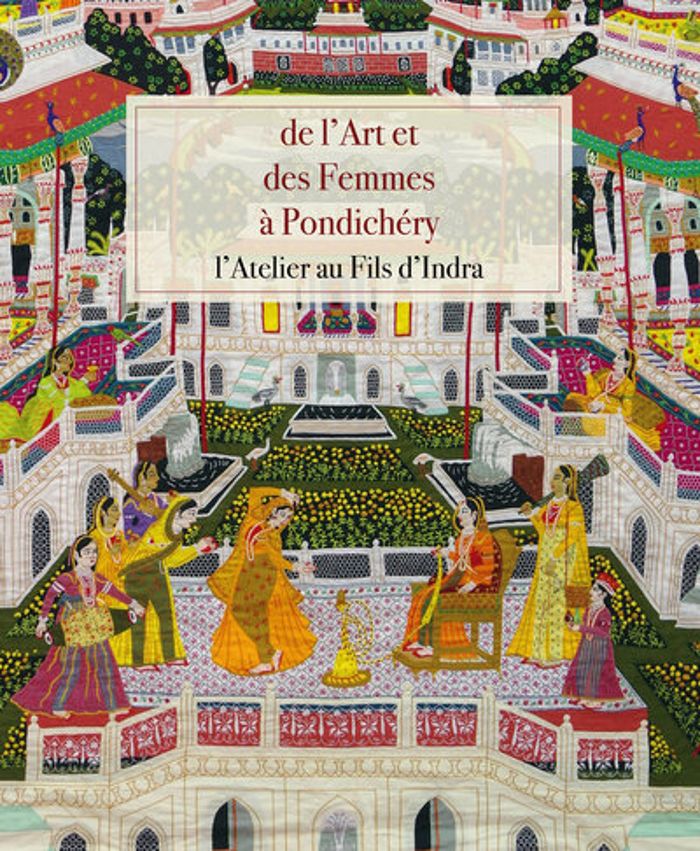 Couverture du livre « De l'art des femmes à Pondichéry : l'Atelier au Fils d'Indra » de d'après un texte initial de Pierre Lemaître, librairie Les Contes Infusés à Corte