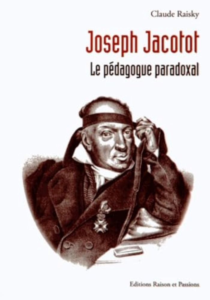 Couverture du livre « JOSEPH JACOTOT : LE PEDAGOGUE PARADOXAL » de Claude Raisky, librairie Les Contes Infusés à Corte