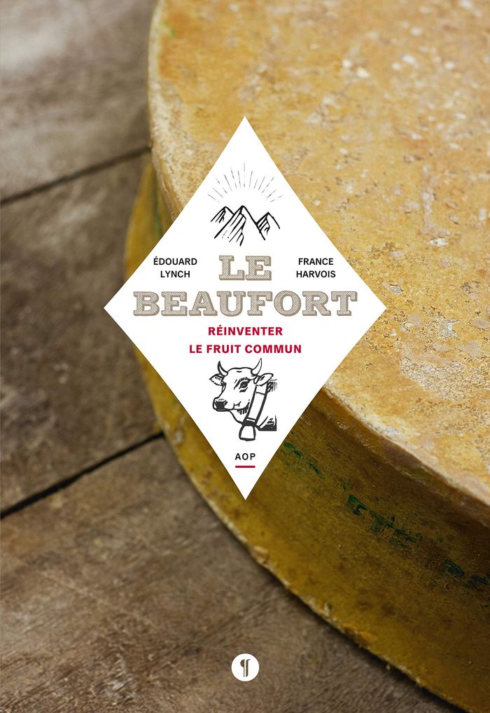Couverture du livre « LE BEAUFORT. REINVENTER LE FRUIT COMMUN » de Lynch - F. Harvoi E., librairie Les Contes Infusés à Corte