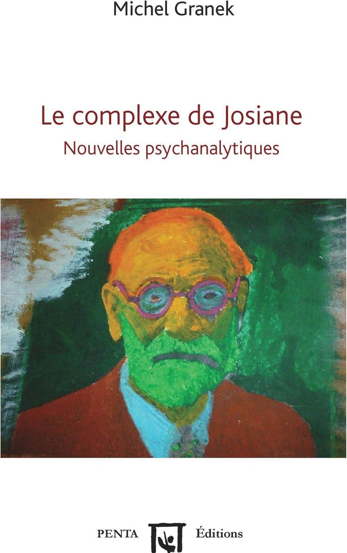 Couverture du livre « LE COMPLEXE DE JOSIANE - NOUVELLES PSYCHANALYTIQUES » de Michel Granek, librairie Les Contes Infusés à Corte
