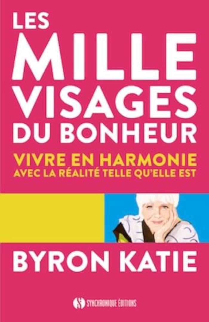 Couverture du livre « LES MILLE VISAGES DU BONHEUR - VIVRE EN HARMONIE AVEC LA REALITE TELLE QU'ELLE EST » de Byron Katie, librairie Les Contes Infusés à Corte