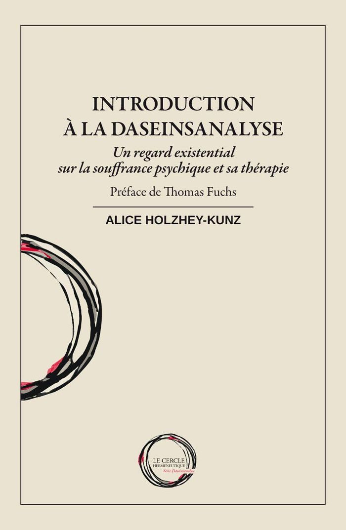 Couverture du livre « INTRODUCTION A LA DASEINSANALYSE UN REGARD EXISTENSIAL SUR LA SOUFRANCE PSYCHIQUE ET SA THERAPIE » de Holzhey-Kunz, librairie Les Contes Infusés à Corte