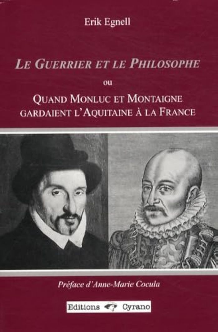 Couverture du livre « LE GUERRIER ET LE PHILOSOPHE OU QUAND MONLUC ET MONTAIGNE GARDAIENT L'AQUITAINE A LA FRANCE » de Erik Egnell, librairie Les Contes Infusés à Corte