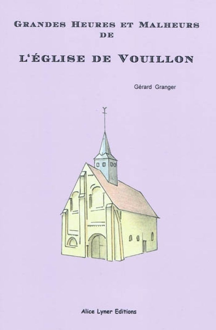 Couverture du livre « GRANDES HEURES ET MALHEURS DE L'EGLISE DE VOUILLON » de Gerard Granger, librairie Les Contes Infusés à Corte