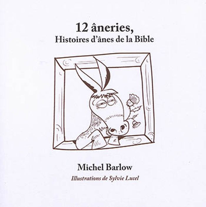 Couverture du livre « 12 ANERIES. HISTOIRES D ANES DE LA BIBLE » de Michel Barlow, librairie Les Contes Infusés à Corte