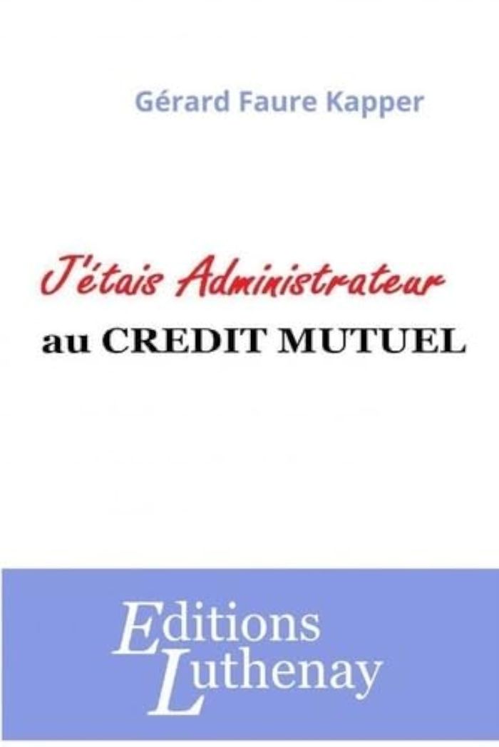 Couverture du livre « J'ETAIS ADMINISTRATEUR AU CREDIT MUTUE » de Faure-Kapper Gerard, librairie Les Contes Infusés à Corte