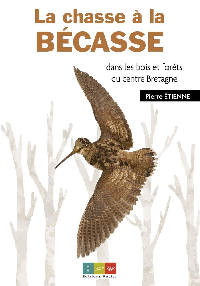 Couverture du livre « LA CHASSE A LA BECASSE DANS LES BOIS ET FORETS DU CENTRE BRETAGNE » de Pierre Etienne, librairie Les Contes Infusés à Corte