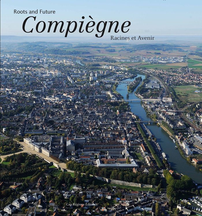 Couverture du livre « COMPIEGNE - RACINES ET AVENIR », librairie Les Contes Infusés à Corte