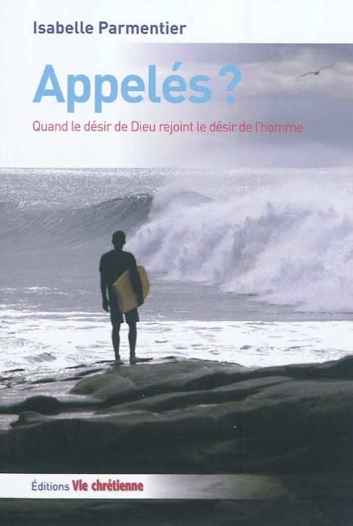 Couverture du livre « APPELES ? QUAND LE DESIR DE DIEU REJOINT LE DESIR DE L'HOMME » de Parmentier Isabelle, librairie Les Contes Infusés à Corte