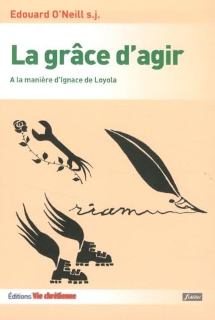 Couverture du livre « LA GRACE D'AGIR A LA MANIERE D'IGNACE DE LOYOLA » de Edouard O'Neill, librairie Les Contes Infusés à Corte