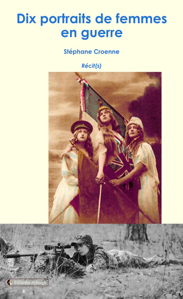 Couverture du livre « Dix portraits de femmes en guerre : récit(s) » de Stéphane Croenne, librairie Les Contes Infusés à Corte