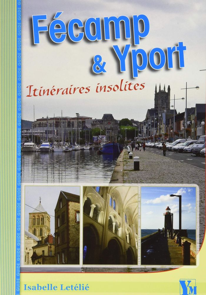 Couverture du livre « FECAMP ET YPORT ITINERAIRES INSOLITES » de Isablle Letelie, librairie Les Contes Infusés à Corte