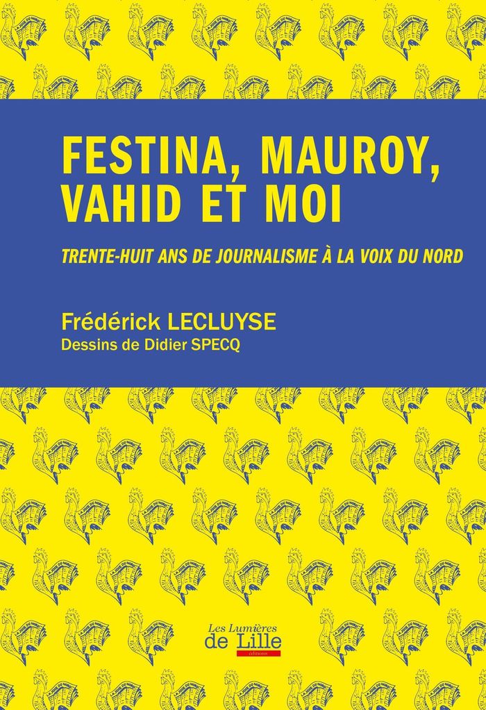Couverture du livre « Festina, Mauroy, Vahid et moi : trente-huit ans de journalisme à "La Voix du Nord" » de Frédérick Lecluyse, librairie Les Contes Infusés à Corte