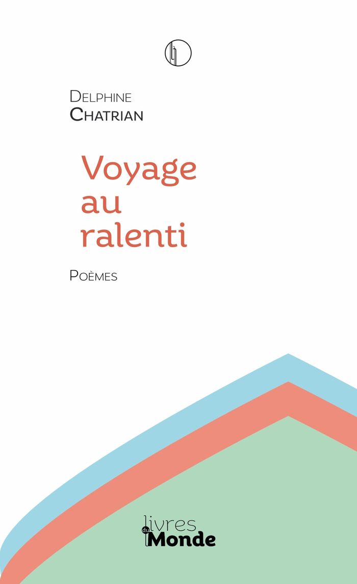 Couverture du livre « Voyage au ralenti : poèmes » de Delphine Chatrian, librairie Les Contes Infusés à Corte