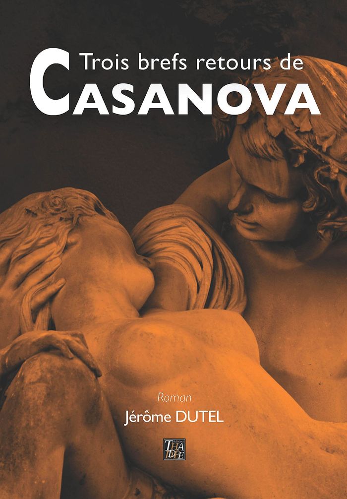 Couverture du livre « TROIS BREFS RETOURS DE CASANOVA » de Jerome Dutel, librairie Les Contes Infusés à Corte