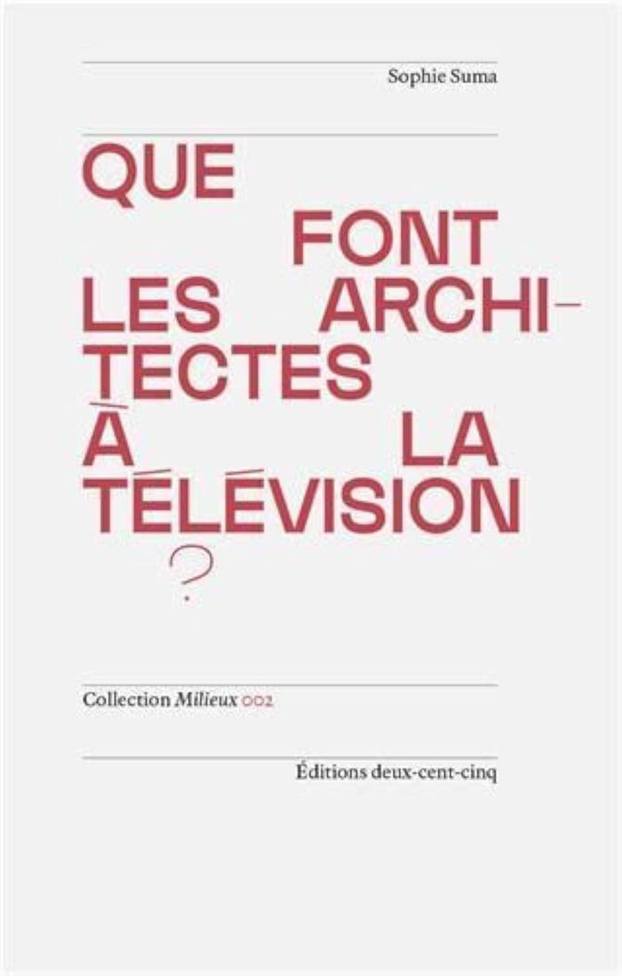 Couverture du livre « QUE FONT LES ARCHITECTES A LA TELEVISION ? /FRANCAIS » de Sophie Suma, librairie Les Contes Infusés à Corte