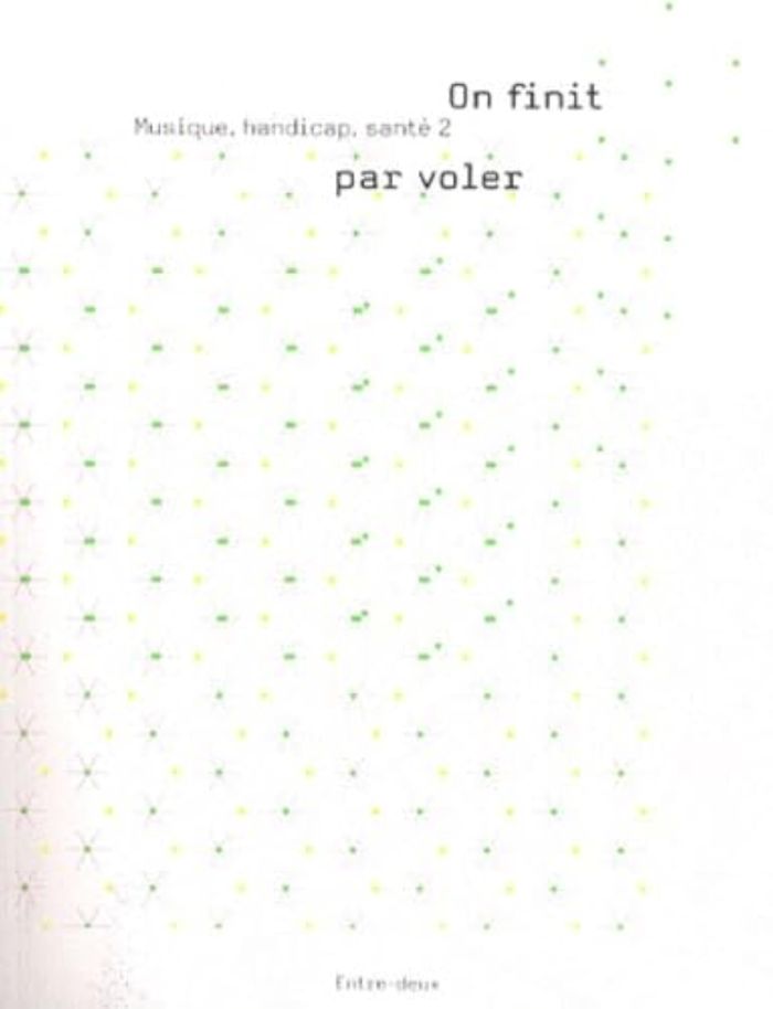 Couverture du livre « ON FINIT PAR VOLER... - MUSIQUE, HANDICAP, SANTE 2 » de Collectif, librairie Les Contes Infusés à Corte
