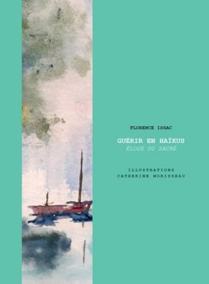 Couverture du livre « GUERIR EN HAIKUS - ELOGE DU SACRE » de Issac Florence, librairie Les Contes Infusés à Corte