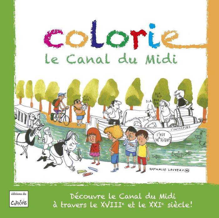 Couverture du livre « COLORIE LE CANAL DU MIDI - DECOUVRE LE CANAL DU MIDI A TRAVERS LE XVIIIEME ET LE XXIEME SIECLES. », librairie Les Contes Infusés à Corte