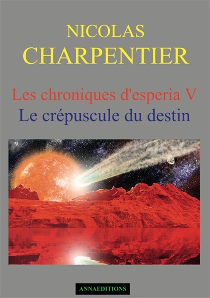 Couverture du livre « LES CHRONIQUES D'ESPERIA TOME 5 - LE CREPUSCULE DU DESTIN » de Nicolas Charpentier, librairie Les Contes Infusés à Corte