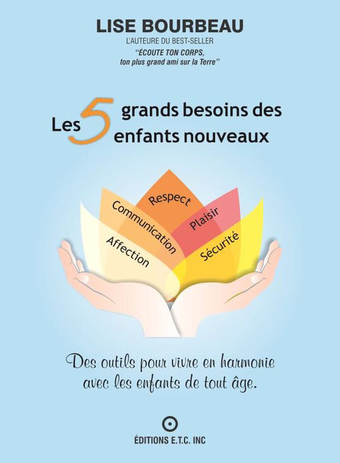 Couverture du livre « Les 5 grands besoins des enfants nouveaux : des outils pour vivre en harmonie avec les enfants de tout âge » de Lise Bourbeau, librairie Les Contes Infusés à Corte