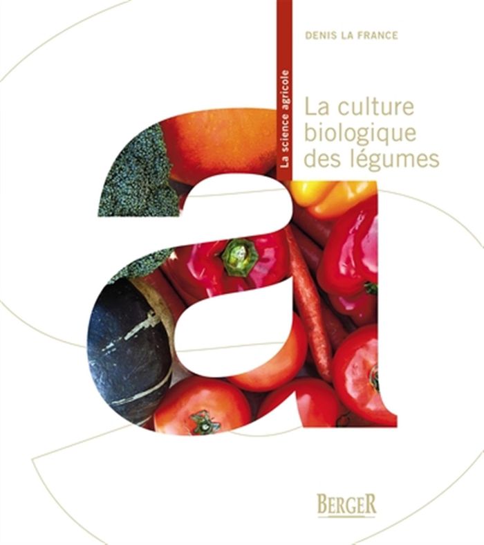 Couverture du livre « LA CULTURE BIOLOGIQUE DES LEGUMES » de La France Denis, librairie Les Contes Infusés à Corte