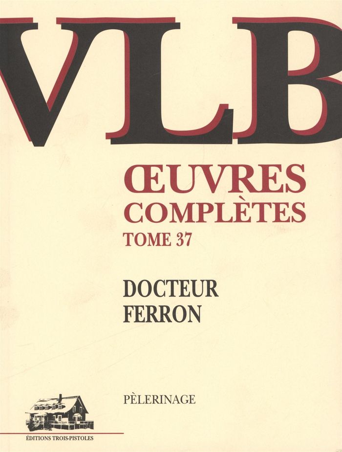 Couverture du livre « OEUVRES COMPLETES V 37, DOCTEUR FERRON » de Victor-Levy Beaulieu, librairie Les Contes Infusés à Corte